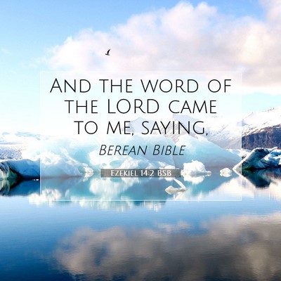 Picture 07 - Ezekiel 14:2 BSB - And the word of the LORD came to me, - Bible Verse Picture