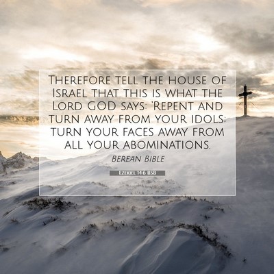 Picture 07 - Ezekiel 14:6 BSB - Therefore tell the house of Israel that this is - Bible Verse Picture