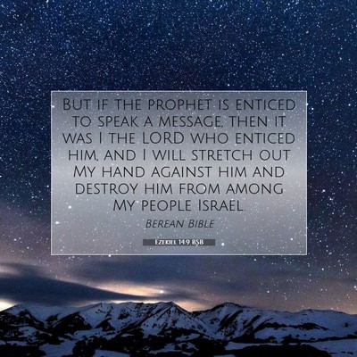 Picture 07 - Ezekiel 14:9 BSB - But if the prophet is enticed to speak a message, - Bible Verse Picture