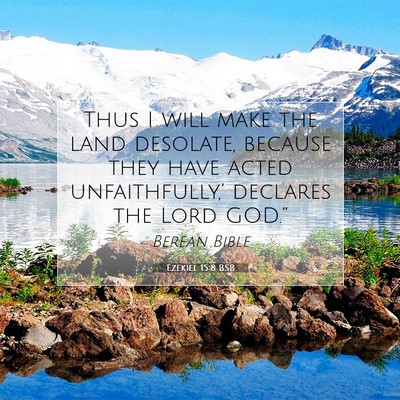 Picture 07 - Ezekiel 15:8 BSB - Thus I will make the land desolate, because they - Bible Verse Picture