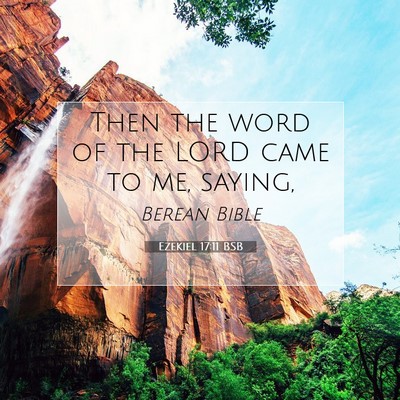 Picture 07 - Ezekiel 17:11 BSB - Then the word of the LORD came to me, - Bible Verse Picture