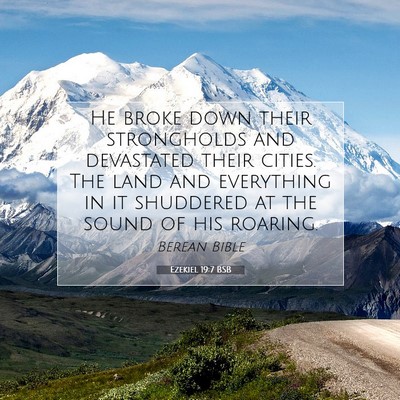 Picture 07 - Ezekiel 19:7 BSB - He broke down their strongholds and devastated - Bible Verse Picture