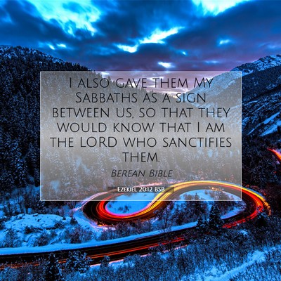 Picture 07 - Ezekiel 20:12 BSB - I also gave them My Sabbaths as a sign between - Bible Verse Picture