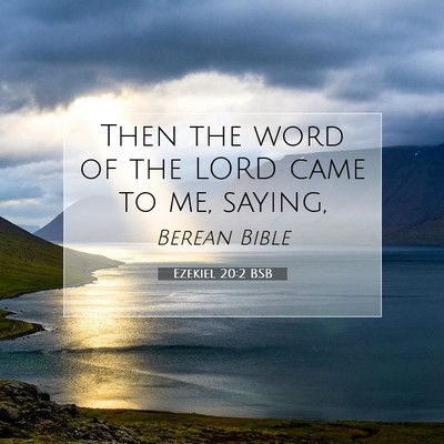 Picture 07 - Ezekiel 20:2 BSB - Then the word of the LORD came to me, - Bible Verse Picture