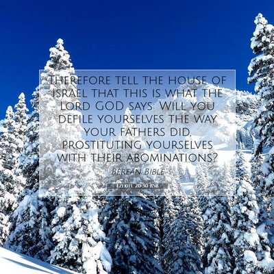 Picture 07 - Ezekiel 20:30 BSB - Therefore tell the house of Israel that this is - Bible Verse Picture