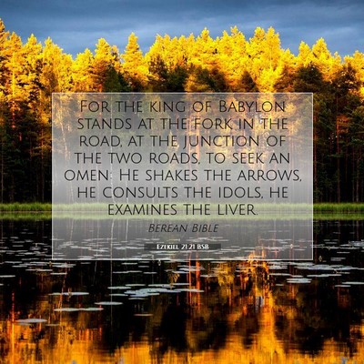 Picture 07 - Ezekiel 21:21 BSB - For the king of Babylon stands at the fork in the - Bible Verse Picture