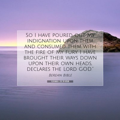 Picture 07 - Ezekiel 22:31 BSB - So I have poured out My indignation upon them and - Bible Verse Picture