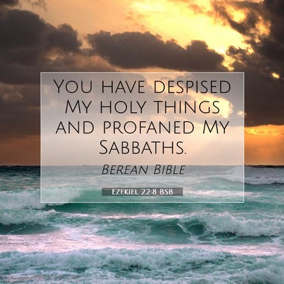 Picture 07 - Ezekiel 22:8 BSB - You have despised My holy things and profaned My - Bible Verse Picture