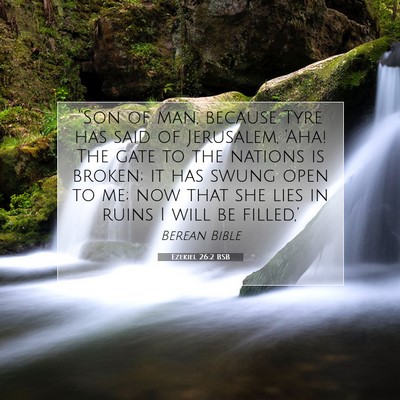 Picture 07 - Ezekiel 26:2 BSB - “Son of man, because Tyre has said of - Bible Verse Picture