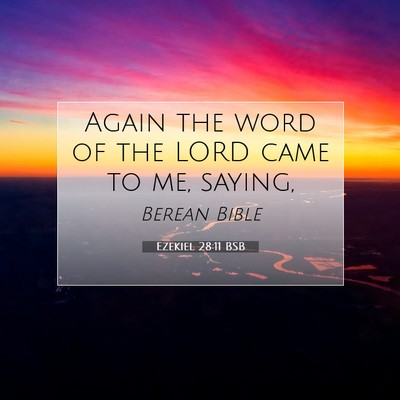 Picture 07 - Ezekiel 28:11 BSB - Again the word of the LORD came to me, - Bible Verse Picture