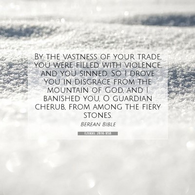 Picture 07 - Ezekiel 28:16 BSB - By the vastness of your trade, you were filled - Bible Verse Picture