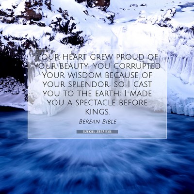 Picture 07 - Ezekiel 28:17 BSB - Your heart grew proud of your beauty; you - Bible Verse Picture