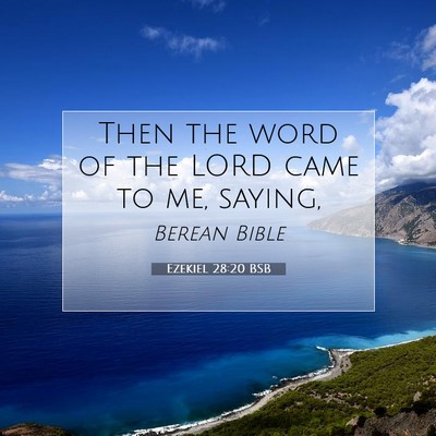 Picture 07 - Ezekiel 28:20 BSB - Then the word of the LORD came to me, - Bible Verse Picture