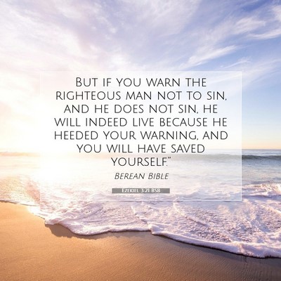 Picture 07 - Ezekiel 3:21 BSB - But if you warn the righteous man not to sin, and - Bible Verse Picture
