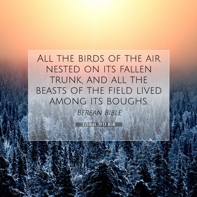 Picture 07 - Ezekiel 31:13 BSB - All the birds of the air nested on its fallen - Bible Verse Picture