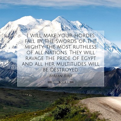 Picture 07 - Ezekiel 32:12 BSB - I will make your hordes fall by the swords of the - Bible Verse Picture