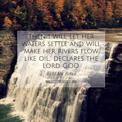 Picture 07 - Ezekiel 32:14 BSB - Then I will let her waters settle and will make - Bible Verse Picture