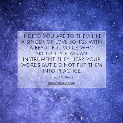 Picture 07 - Ezekiel 33:32 BSB - Indeed, you are to them like a singer of love - Bible Verse Picture