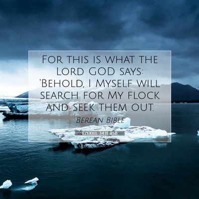 Picture 07 - Ezekiel 34:11 BSB - For this is what the Lord GOD says: ‘Behold, I - Bible Verse Picture