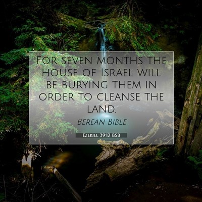 Picture 07 - Ezekiel 39:12 BSB - For seven months the house of Israel will be - Bible Verse Picture