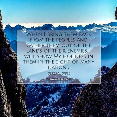 Picture 07 - Ezekiel 39:27 BSB - When I bring them back from the peoples and - Bible Verse Picture