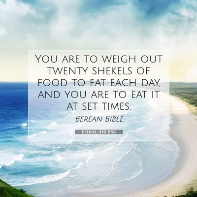Picture 07 - Ezekiel 4:10 BSB - You are to weigh out twenty shekels of food to - Bible Verse Picture