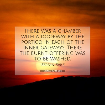 Picture 07 - Ezekiel 40:38 BSB - There was a chamber with a doorway by the portico - Bible Verse Picture