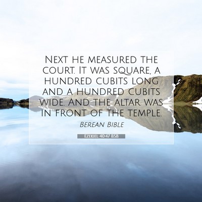 Picture 07 - Ezekiel 40:47 BSB - Next he measured the court. It was square, a - Bible Verse Picture