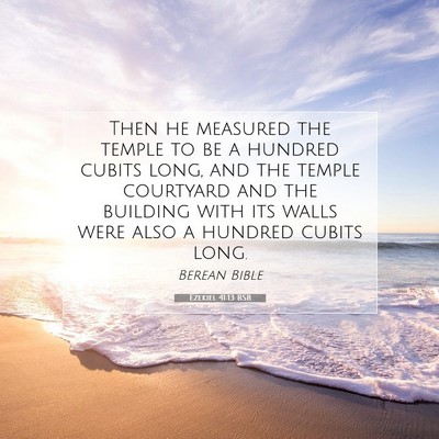 Picture 07 - Ezekiel 41:13 BSB - Then he measured the temple to be a hundred - Bible Verse Picture