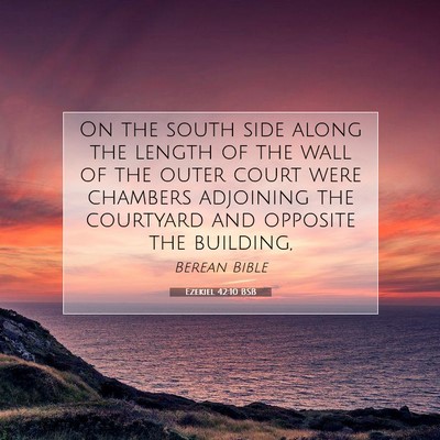 Picture 07 - Ezekiel 42:10 BSB - On the south side along the length of the wall of - Bible Verse Picture