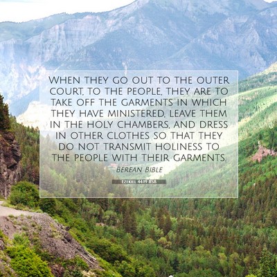Picture 07 - Ezekiel 44:19 BSB - When they go out to the outer court, to the - Bible Verse Picture