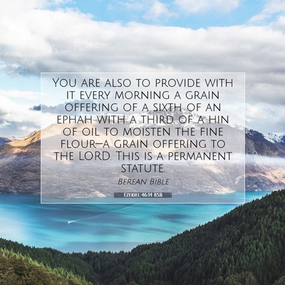 Picture 07 - Ezekiel 46:14 BSB - You are also to provide with it every morning a - Bible Verse Picture