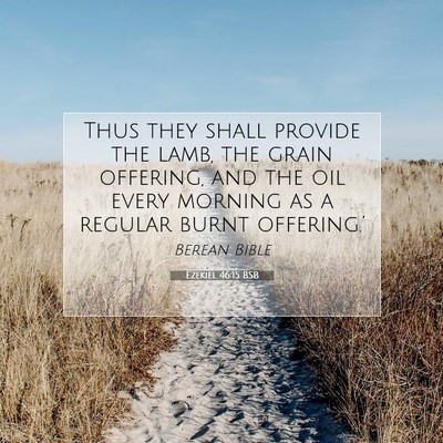 Picture 07 - Ezekiel 46:15 BSB - Thus they shall provide the lamb, the grain - Bible Verse Picture