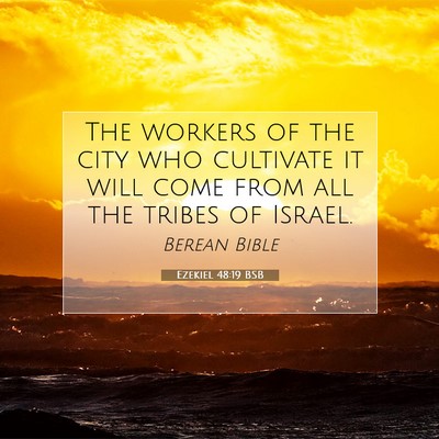 Picture 07 - Ezekiel 48:19 BSB - The workers of the city who cultivate it will - Bible Verse Picture