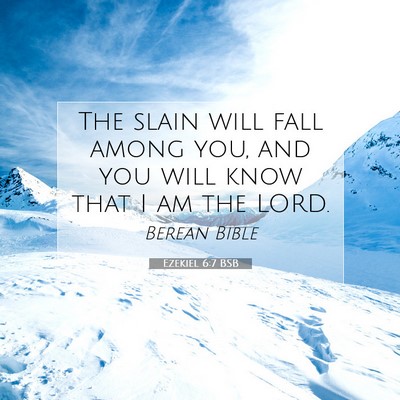Picture 07 - Ezekiel 6:7 BSB - The slain will fall among you, and you will know - Bible Verse Picture