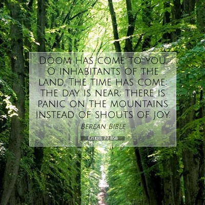 Picture 07 - Ezekiel 7:7 BSB - Doom has come to you, O inhabitants of the land. - Bible Verse Picture