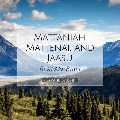 Picture 07 - Ezra 10:37 BSB - Mattaniah, Mattenai, and - Bible Verse Picture