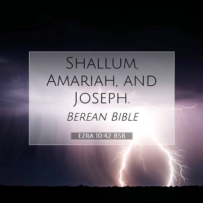 Picture 07 - Ezra 10:42 BSB - Shallum, Amariah, and - Bible Verse Picture
