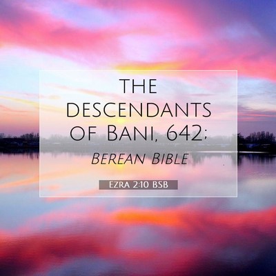 Picture 07 - Ezra 2:10 BSB - the descendants of Bani, - Bible Verse Picture