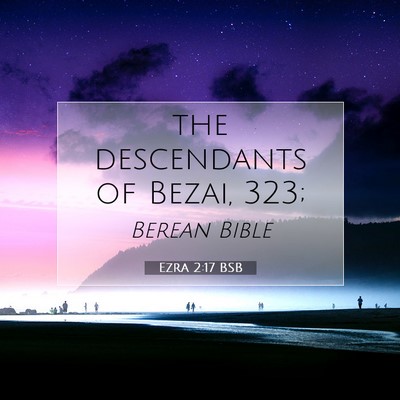 Picture 07 - Ezra 2:17 BSB - the descendants of Bezai, - Bible Verse Picture