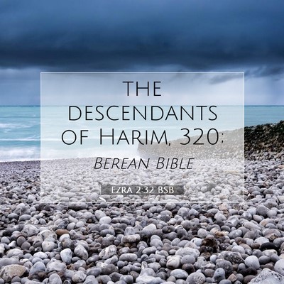 Picture 07 - Ezra 2:32 BSB - the descendants of Harim, - Bible Verse Picture