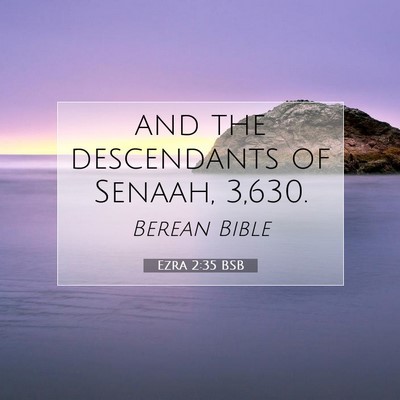 Picture 07 - Ezra 2:35 BSB - and the descendants of Senaah, - Bible Verse Picture