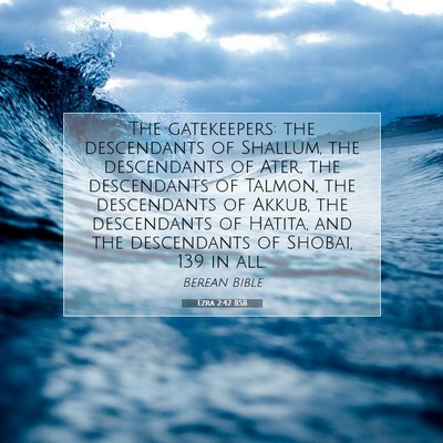 Picture 07 - Ezra 2:42 BSB - The gatekeepers: the descendants of Shallum, the - Bible Verse Picture