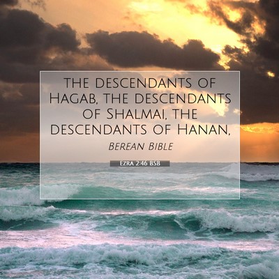Picture 07 - Ezra 2:46 BSB - the descendants of Hagab, the descendants of - Bible Verse Picture