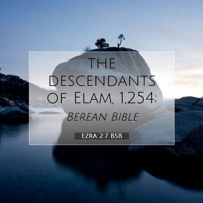 Picture 07 - Ezra 2:7 BSB - the descendants of Elam, - Bible Verse Picture