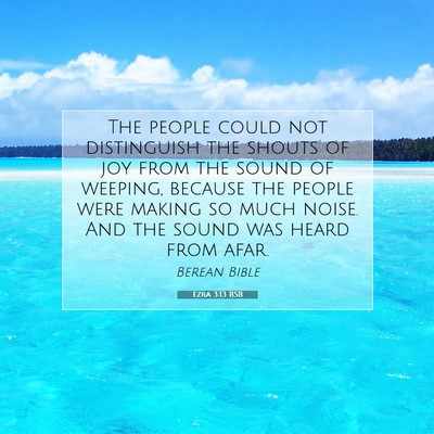 Picture 07 - Ezra 3:13 BSB - The people could not distinguish the shouts of - Bible Verse Picture