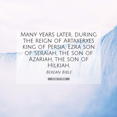 Picture 07 - Ezra 7:1 BSB - Many years later, during the reign of Artaxerxes - Bible Verse Picture