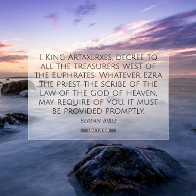 Picture 07 - Ezra 7:21 BSB - I, King Artaxerxes, decree to all the treasurers - Bible Verse Picture