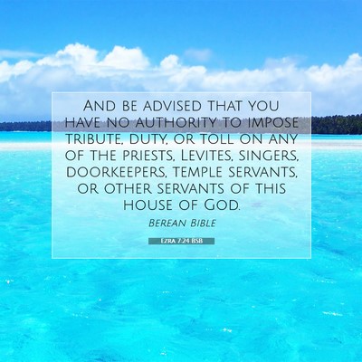 Picture 07 - Ezra 7:24 BSB - And be advised that you have no authority to - Bible Verse Picture