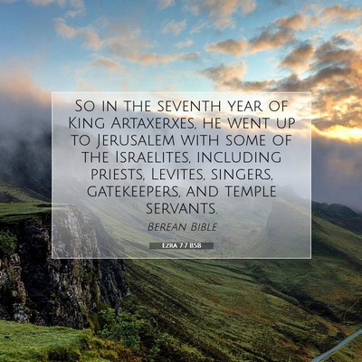 Picture 07 - Ezra 7:7 BSB - So in the seventh year of King Artaxerxes, he - Bible Verse Picture